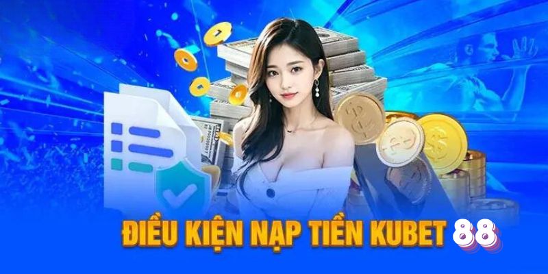 Nạp tiền KUBET88 thông qua nhà bank thường được chọn lựa